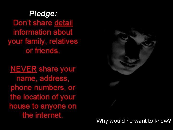 Pledge: Don’t share detail information about your family, relatives or friends. NEVER share your Pledge: Don’t share detail information about your family, relatives or friends. NEVER share your
