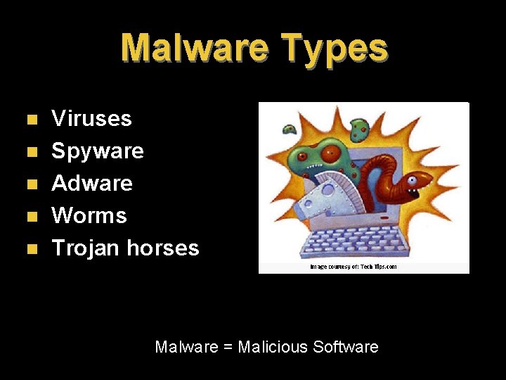 Malware Types n n n Viruses Spyware Adware Worms Trojan horses Malware = Malicious Malware Types n n n Viruses Spyware Adware Worms Trojan horses Malware = Malicious