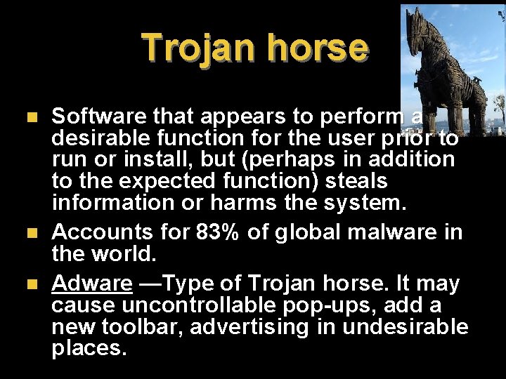 Trojan horse n n n Software that appears to perform a desirable function for Trojan horse n n n Software that appears to perform a desirable function for