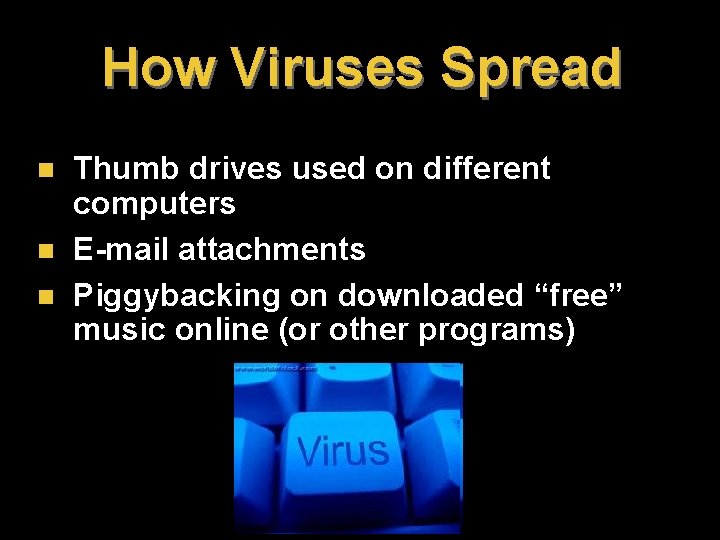How Viruses Spread n n n Thumb drives used on different computers E-mail attachments How Viruses Spread n n n Thumb drives used on different computers E-mail attachments
