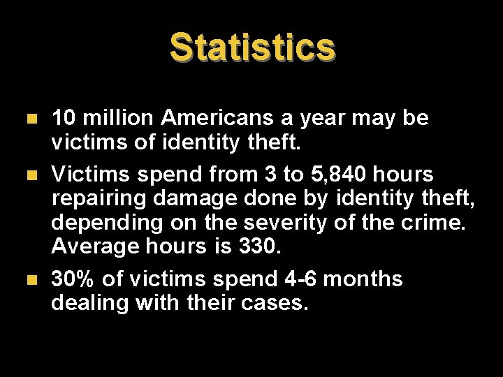 Statistics n n n 10 million Americans a year may be victims of identity Statistics n n n 10 million Americans a year may be victims of identity
