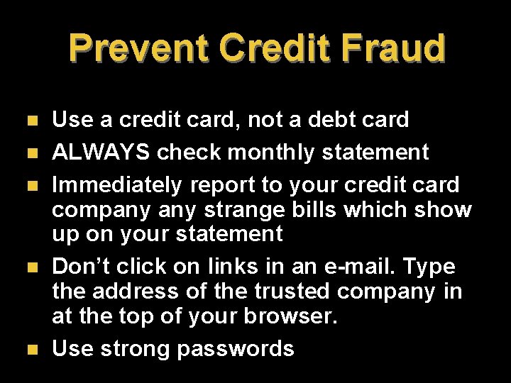 Prevent Credit Fraud n n n Use a credit card, not a debt card Prevent Credit Fraud n n n Use a credit card, not a debt card