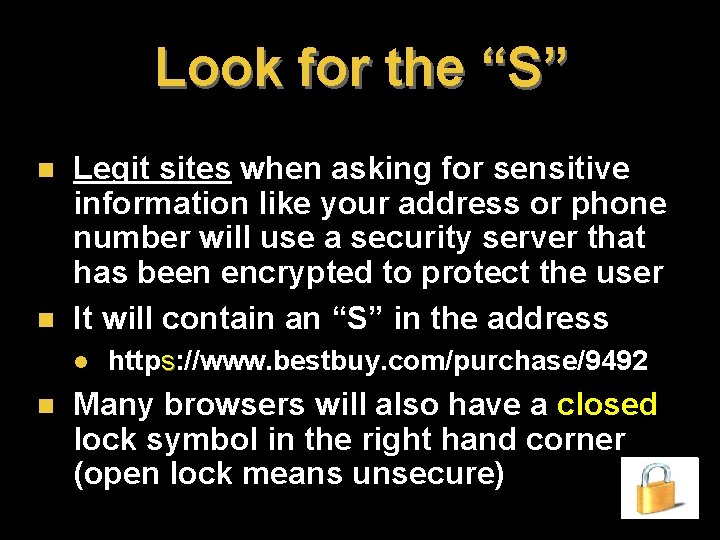 Look for the “S” n n Legit sites when asking for sensitive information like Look for the “S” n n Legit sites when asking for sensitive information like
