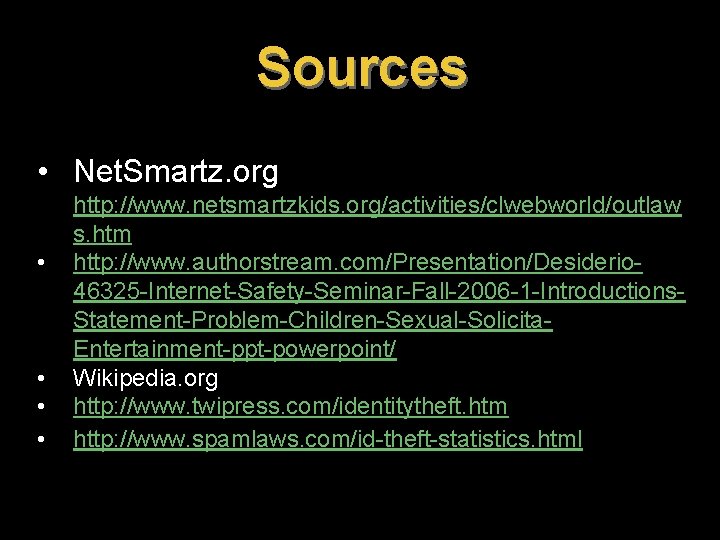Sources • Net. Smartz. org • • http: //www. netsmartzkids. org/activities/clwebworld/outlaw s. htm http: Sources • Net. Smartz. org • • http: //www. netsmartzkids. org/activities/clwebworld/outlaw s. htm http: