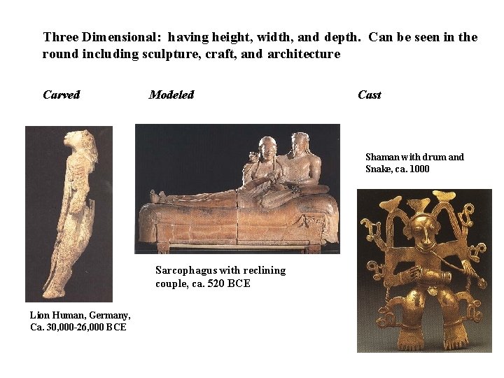 Three Dimensional: having height, width, and depth. Can be seen in the round including