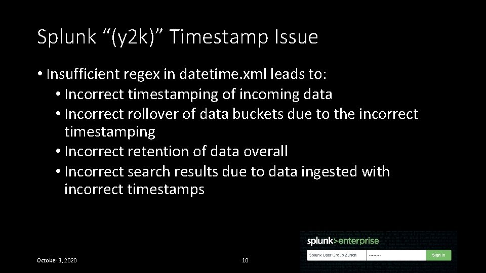 Splunk “(y 2 k)” Timestamp Issue • Insufficient regex in datetime. xml leads to: