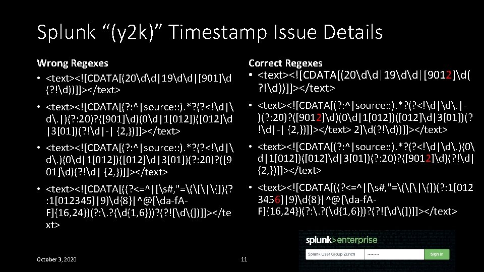 Splunk “(y 2 k)” Timestamp Issue Details Wrong Regexes • <text><![CDATA[(20dd|19dd|[901]d (? !d))]]></text> Correct