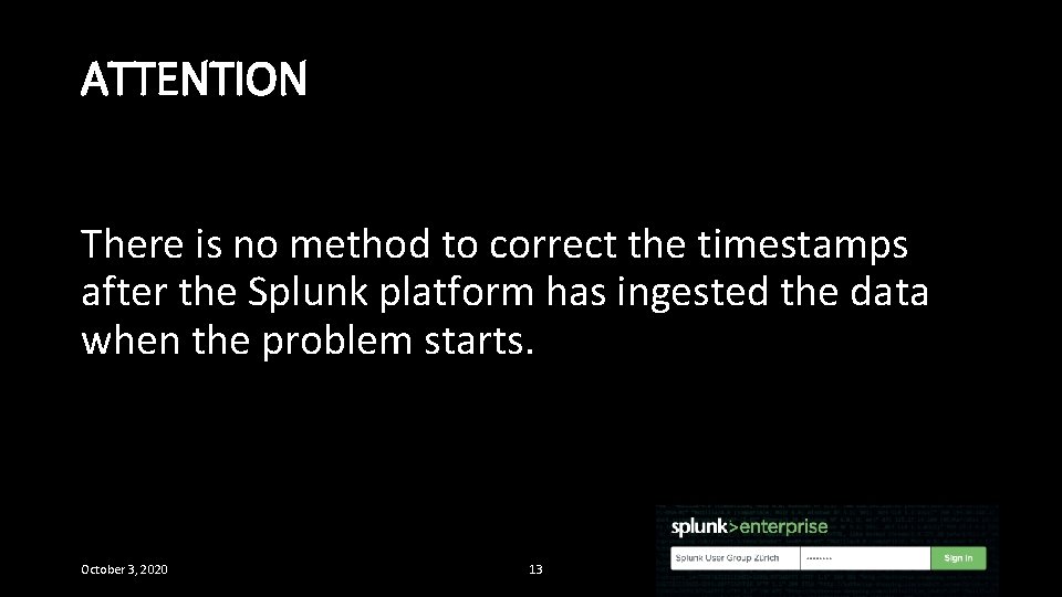 ATTENTION There is no method to correct the timestamps after the Splunk platform has