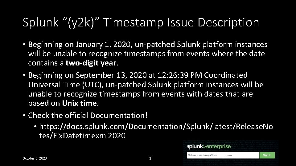 Splunk “(y 2 k)” Timestamp Issue Description • Beginning on January 1, 2020, un-patched