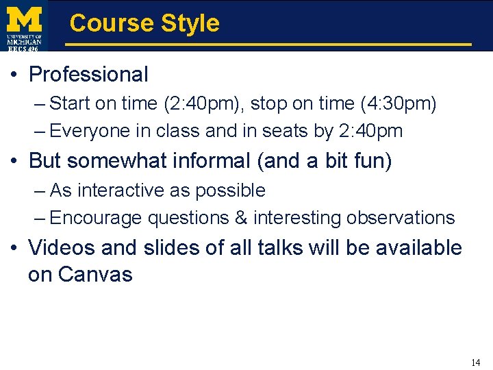 Course Style EECS 496 • Professional – Start on time (2: 40 pm), stop