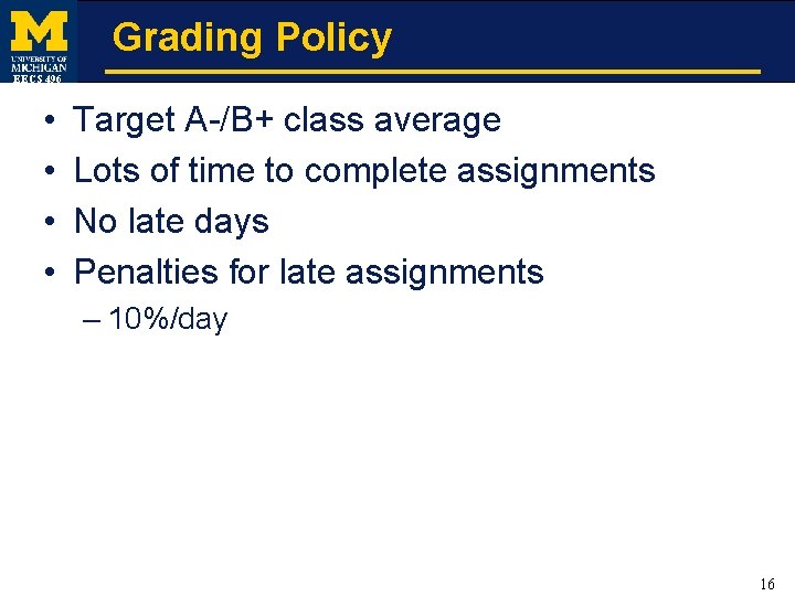 Grading Policy EECS 496 • • Target A-/B+ class average Lots of time to