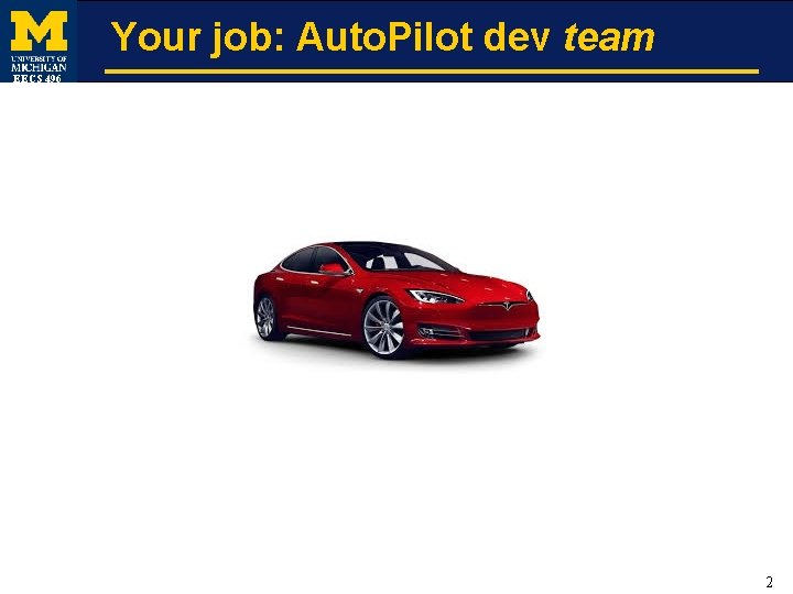 Your job: Auto. Pilot dev team EECS 496 2 