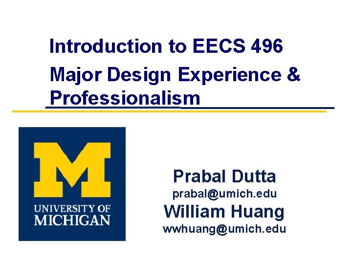Introduction to EECS 496 Major Design Experience & Professionalism Prabal Dutta prabal@umich. edu William