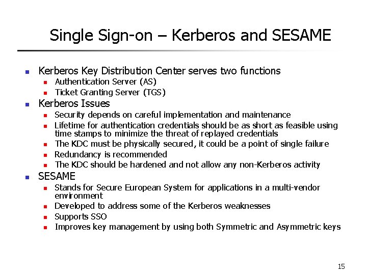 Single Sign-on – Kerberos and SESAME n Kerberos Key Distribution Center serves two functions