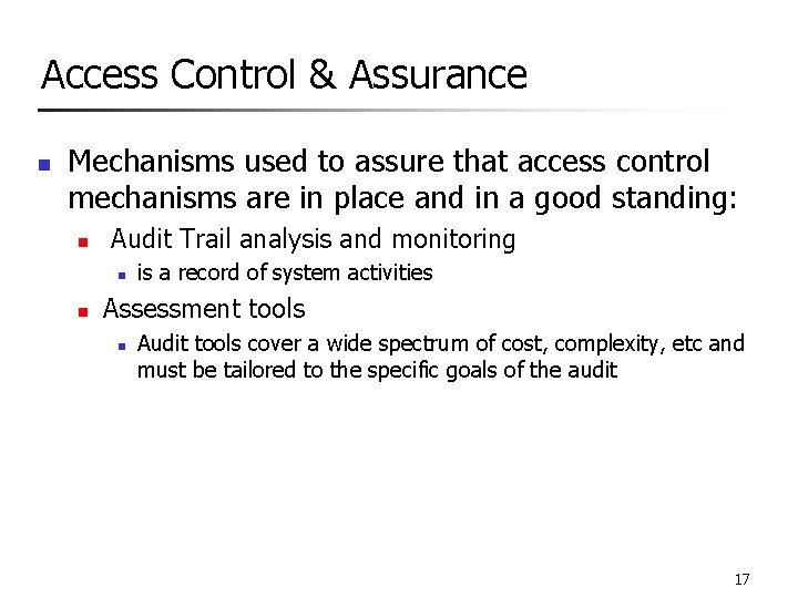 Access Control & Assurance n Mechanisms used to assure that access control mechanisms are