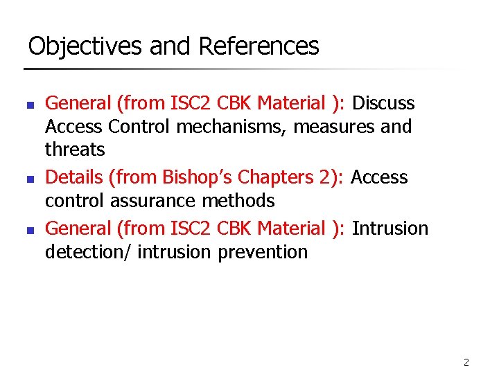 Objectives and References n n n General (from ISC 2 CBK Material ): Discuss