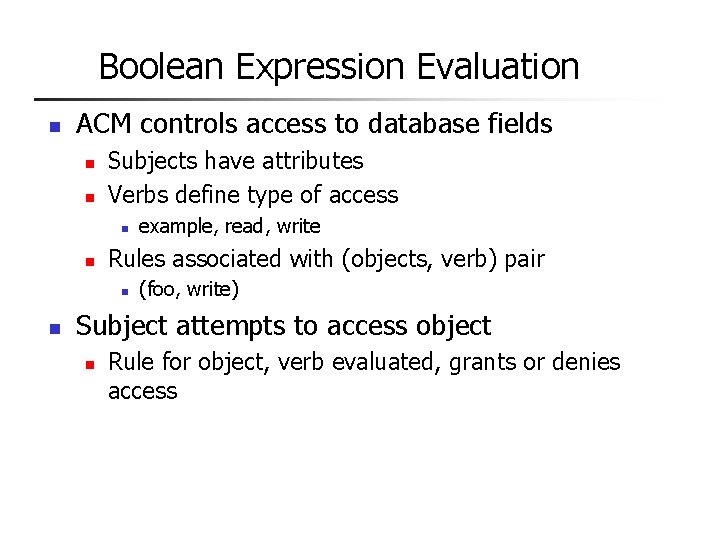 Boolean Expression Evaluation n ACM controls access to database fields n n Subjects have