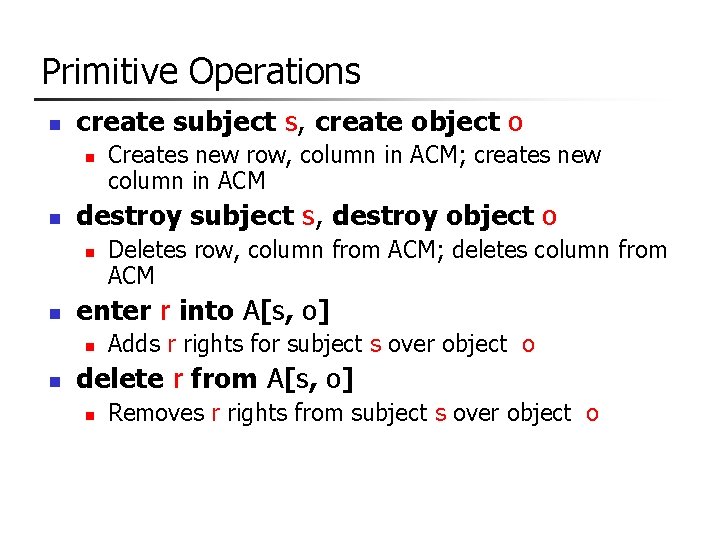 Primitive Operations n create subject s, create object o n n destroy subject s,