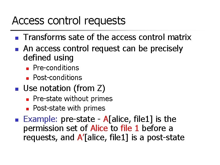 Access control requests n n Transforms sate of the access control matrix An access