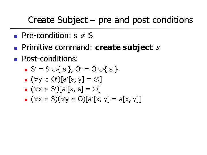 Create Subject – pre and post conditions n n n Pre-condition: s S Primitive