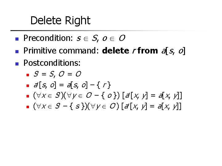 Delete Right n n n Precondition: s S, o O Primitive command: delete r
