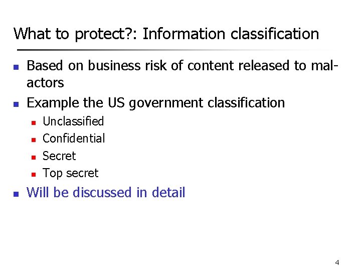 What to protect? : Information classification n n Based on business risk of content