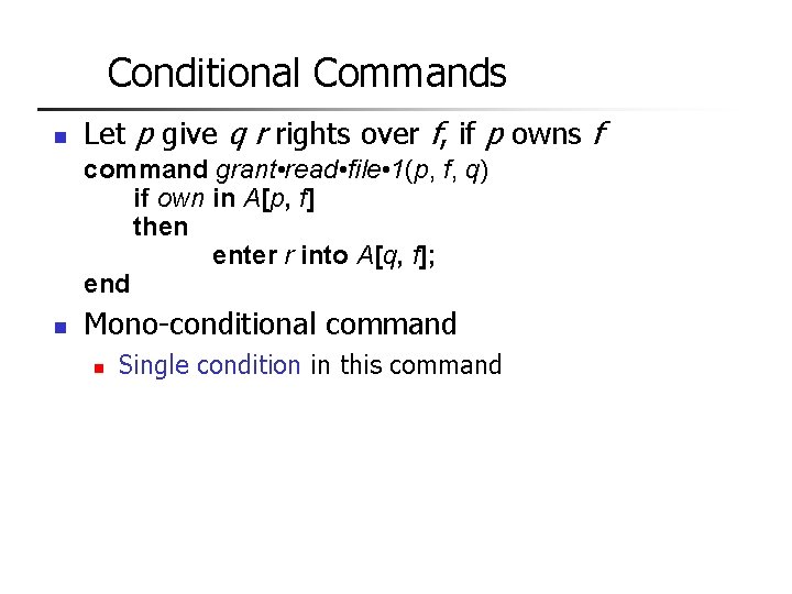 Conditional Commands n Let p give q r rights over f, if p owns