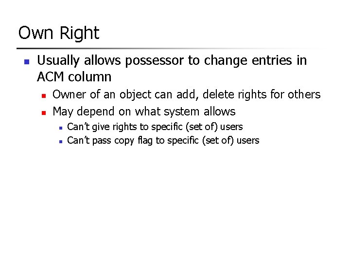 Own Right n Usually allows possessor to change entries in ACM column n n