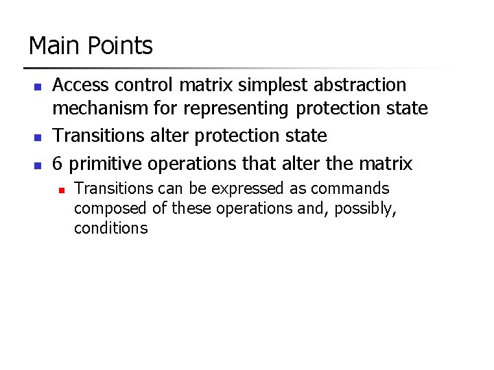Main Points n n n Access control matrix simplest abstraction mechanism for representing protection