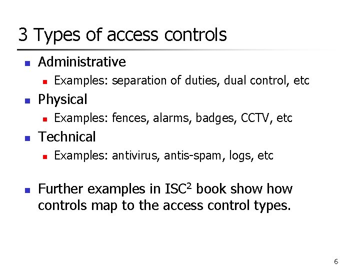 3 Types of access controls n Administrative n n Physical n n Examples: fences,