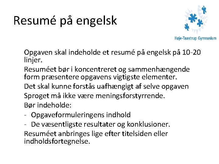 Resumé på engelsk Opgaven skal indeholde et resumé på engelsk på 10 -20 linjer.