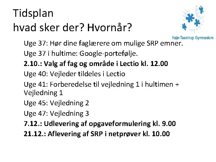 Tidsplan hvad sker der? Hvornår? Uge 37: Hør dine faglærere om mulige SRP emner.