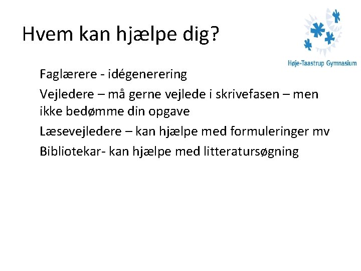 Hvem kan hjælpe dig? Faglærere - idégenerering Vejledere – må gerne vejlede i skrivefasen