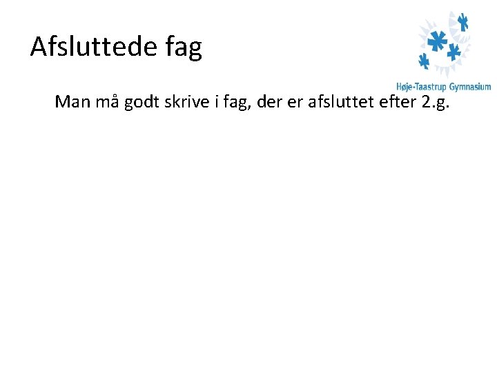 Afsluttede fag Man må godt skrive i fag, der er afsluttet efter 2. g.