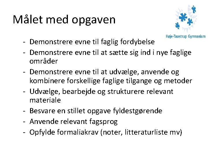 Målet med opgaven - Demonstrere evne til faglig fordybelse - Demonstrere evne til at