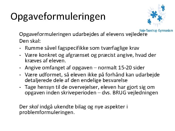 Opgaveformuleringen udarbejdes af elevens vejledere Den skal: - Rumme såvel fagspecifikke som tværfaglige krav