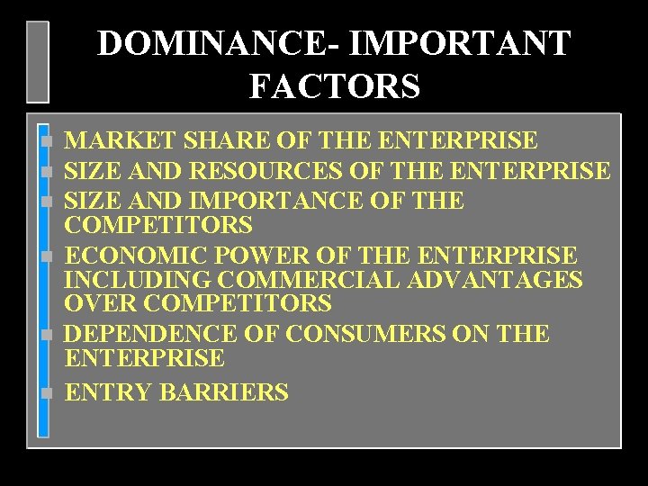 DOMINANCE- IMPORTANT FACTORS n n n MARKET SHARE OF THE ENTERPRISE SIZE AND RESOURCES