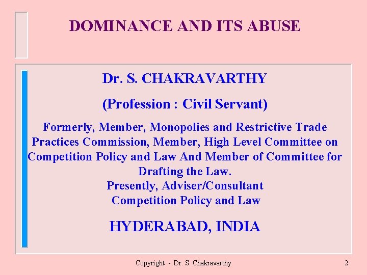 DOMINANCE AND ITS ABUSE Dr. S. CHAKRAVARTHY (Profession : Civil Servant) Formerly, Member, Monopolies