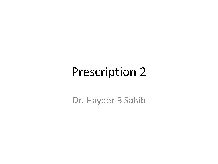 Prescription 2 Dr. Hayder B Sahib 