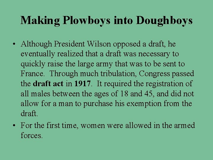 Making Plowboys into Doughboys • Although President Wilson opposed a draft, he eventually realized