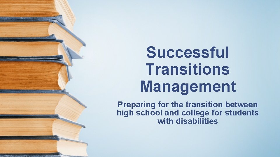 Successful Transitions Management Preparing for the transition between high school and college for students