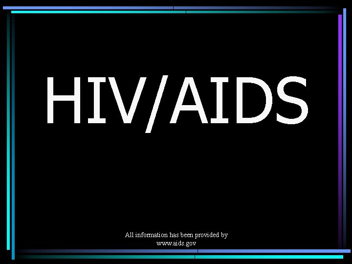 HIV/AIDS All information has been provided by www. aids. gov 