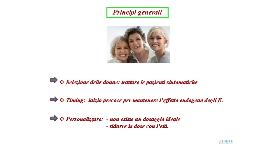 Principi generali Selezione delle donne: trattare le pazienti sintomatiche Timing: inizio precoce per mantenere