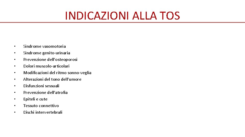 INDICAZIONI ALLA TOS • • • Sindrome vasomotoria Sindrome genito-urinaria Prevenzione dell’osteoporosi Dolori muscolo-articolari