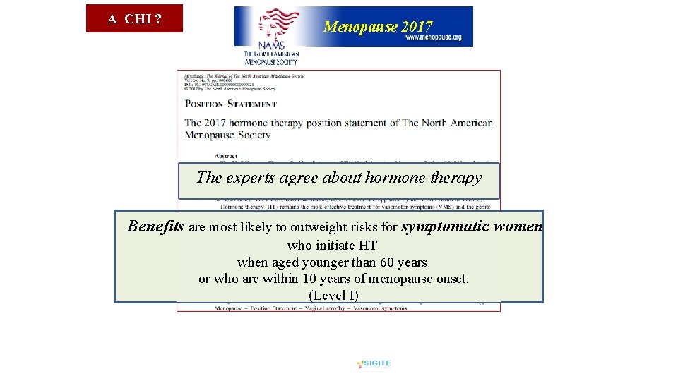 A CHI ? Menopause 2017 The experts agree about hormone therapy Benefits are most
