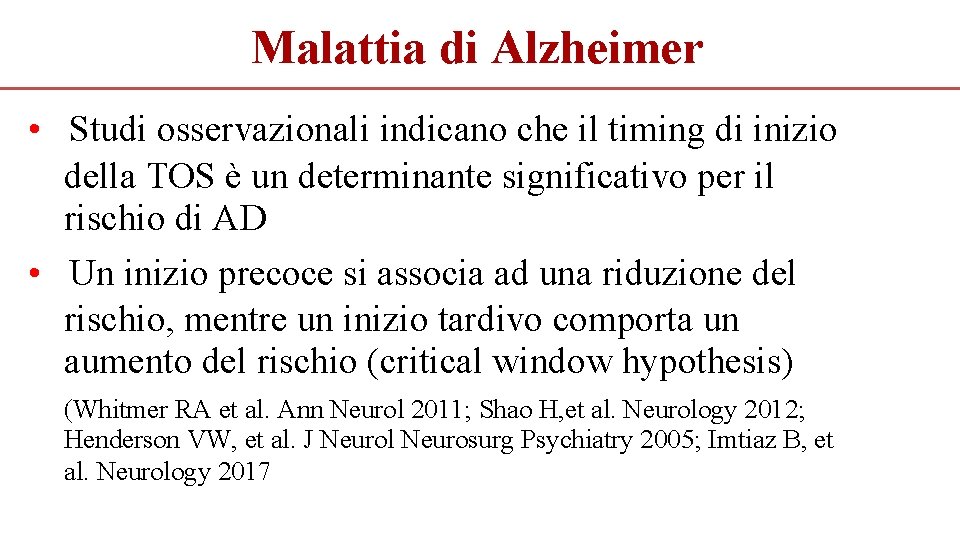 Malattia di Alzheimer • Studi osservazionali indicano che il timing di inizio della TOS