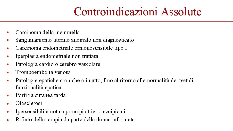 Controindicazioni Assolute • • • Carcinoma della mammella Sanguinamento uterino anomalo non diagnosticato Carcinoma