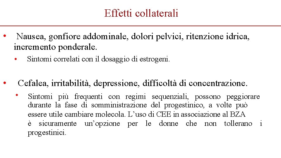 Effetti collaterali • Nausea, gonfiore addominale, dolori pelvici, ritenzione idrica, incremento ponderale. Sintomi correlati