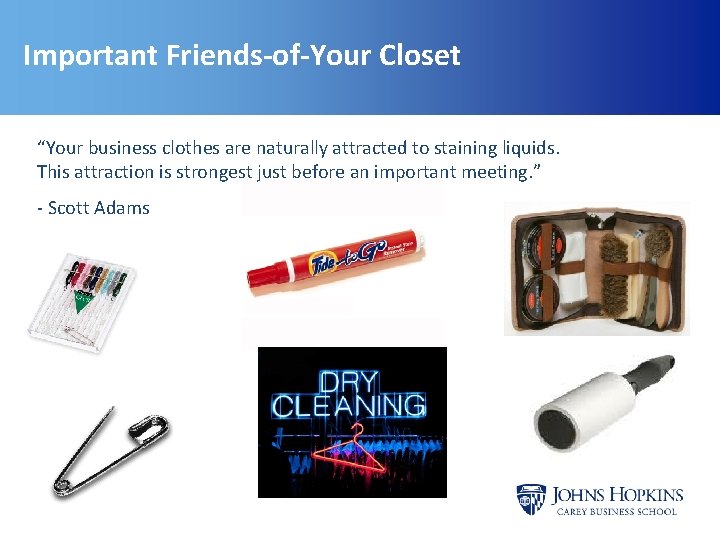 Important Friends-of-Your Closet “Your business clothes are naturally attracted to staining liquids. This attraction Important Friends-of-Your Closet “Your business clothes are naturally attracted to staining liquids. This attraction
