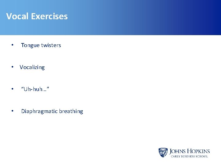 Vocal Exercises • Tongue twisters • Vocalizing • “Uh-huh…” • Diaphragmatic breathing Vocal Exercises • Tongue twisters • Vocalizing • “Uh-huh…” • Diaphragmatic breathing
